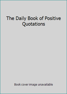The Daily Book of Positive Quotations 899558419X Book Cover