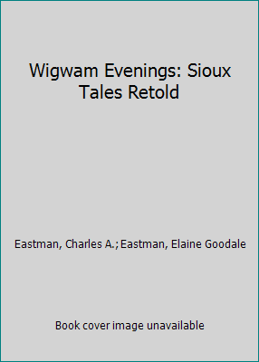 Wigwam Evenings: Sioux Tales Retold 080321815X Book Cover