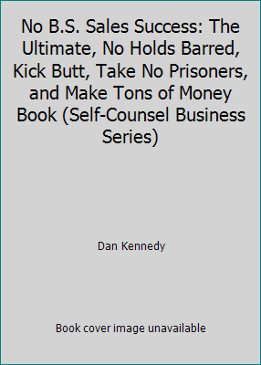 No B.S. Sales Success: The Ultimate, No Holds B... 0889087695 Book Cover