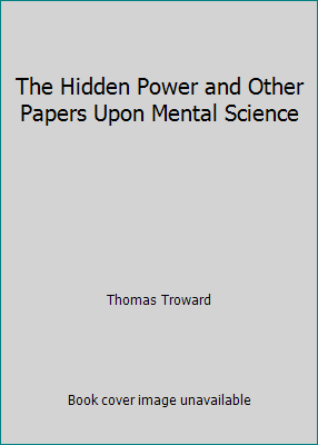 The Hidden Power and Other Papers Upon Mental S... B000OECBAE Book Cover