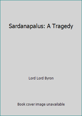 Sardanapalus: A Tragedy 1515144267 Book Cover