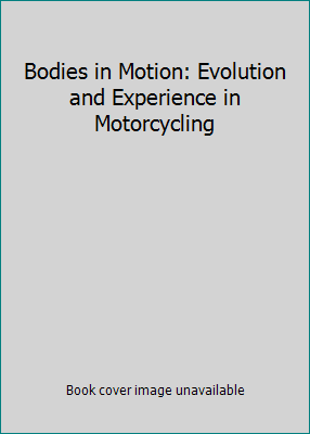 Bodies in Motion: Evolution and Experience in M... 0981900119 Book Cover