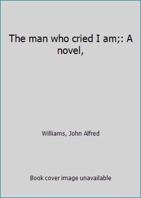 The man who cried I am;: A novel, B0006BQONK Book Cover