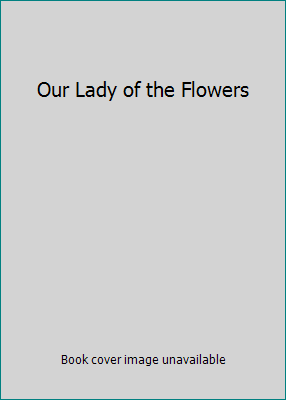 Our Lady of the Flowers 1596541369 Book Cover