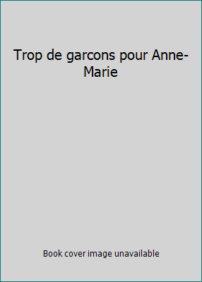 Trop de garcons pour Anne-Marie [French] 276257322X Book Cover