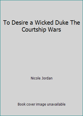 To Desire a Wicked Duke The Courtship Wars 1611294525 Book Cover