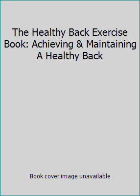 The Healthy Back Exercise Book: Achieving & Mai... 0760727996 Book Cover