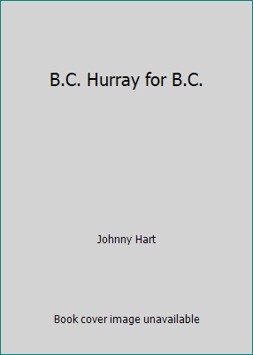 B.C. Hurray for B.C. B01G67C66G Book Cover