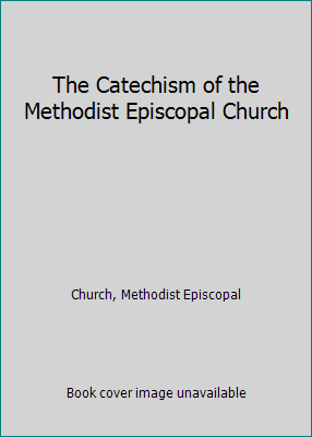 The Catechism of the Methodist Episcopal Church [Large Print] 1418156159 Book Cover