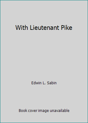 With Lieutenant Pike B000XB3JQ8 Book Cover