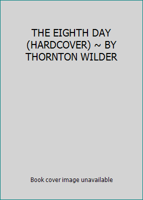 THE EIGHTH DAY (HARDCOVER) ~ BY THORNTON WILDER B003E6T7H4 Book Cover