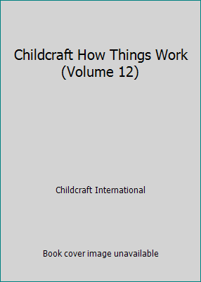 Childcraft How Things Work (Volume 12) B000NBG58M Book Cover