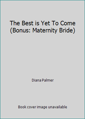 The Best is Yet To Come (Bonus: Maternity Bride) 0373605714 Book Cover