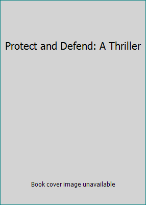 Protect and Defend: A Thriller 1416590137 Book Cover