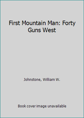 First Mountain Man: Forty Guns West 1558177752 Book Cover