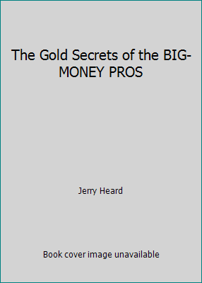 The Gold Secrets of the BIG-MONEY PROS B000MXD048 Book Cover