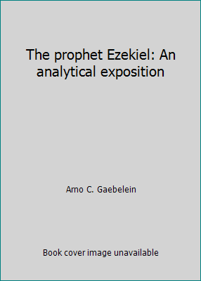 The prophet Ezekiel: An analytical exposition B00087FX3E Book Cover