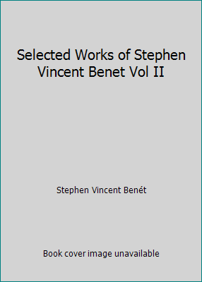 Selected Works of Stephen Vincent Benet Vol II B00KI3G5GW Book Cover