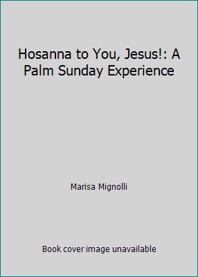 Hosanna to You, Jesus!: A Palm Sunday Experience 0819833681 Book Cover