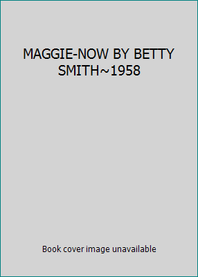 MAGGIE-NOW BY BETTY SMITH~1958 B0099PDB2Q Book Cover