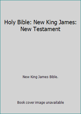 Holy Bible: New King James: New Testament 9990551421 Book Cover