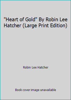"Heart of Gold" By Robin Lee Hatcher (Large Pri... 1617937886 Book Cover