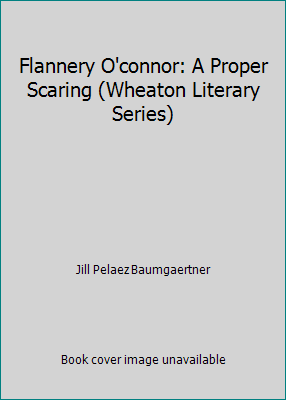 Flannery O'connor: A Proper Scaring (Wheaton Li... 087788272X Book Cover