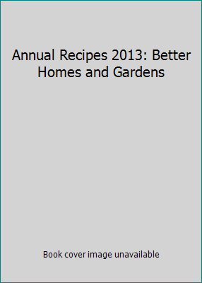 Annual Recipes 2013: Better Homes and Gardens 0696301601 Book Cover