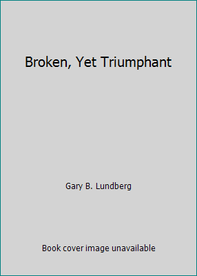 Broken, Yet Triumphant 0965087522 Book Cover