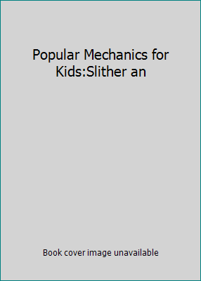 Popular Mechanics for Kids:Slither an 1417227346 Book Cover