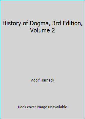 History of Dogma, 3rd Edition, Volume 2 1512345466 Book Cover