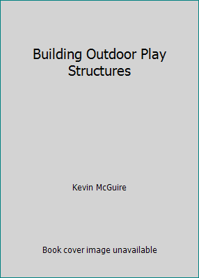 Building Outdoor Play Structures 0806908084 Book Cover