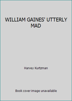 WILLIAM GAINES' UTTERLY MAD B000RB6DTE Book Cover