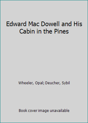 Edward Mac Dowell and His Cabin in the Pines B000H8DDGI Book Cover