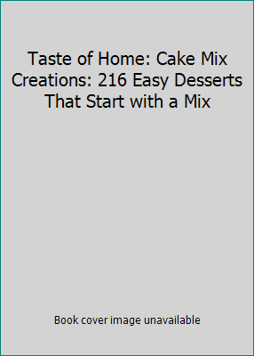 Taste of Home: Cake Mix Creations: 216 Easy Des... 0898217180 Book Cover