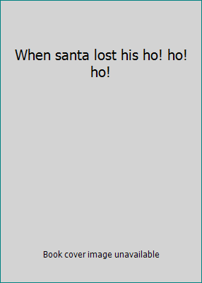 When santa lost his ho! ho! ho! 0545221617 Book Cover