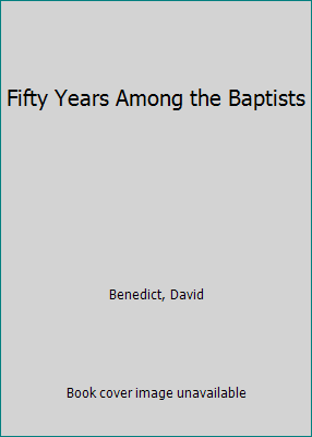 Fifty Years Among the Baptists 1418155500 Book Cover