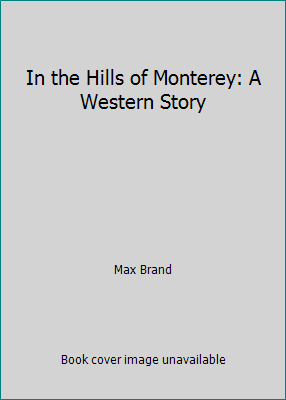 In the Hills of Monterey: A Western Story [Large Print] 0786210273 Book Cover