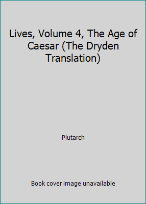 Lives, Volume 4, The Age of Caesar (The Dryden ... B00NC57M6U Book Cover