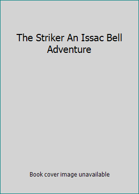 The Striker An Issac Bell Adventure 1624901328 Book Cover