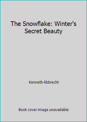 The Snowflake: Winter's Secret Beauty 1435137655 Book Cover