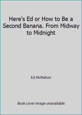 Here's Ed or How to Be a Second Banana. From Mi... B000LTRMDI Book Cover