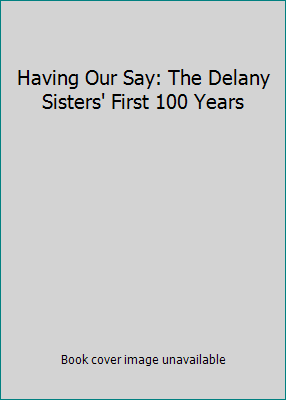 Having Our Say: The Delany Sisters' First 100 Y... B000C4SGKK Book Cover