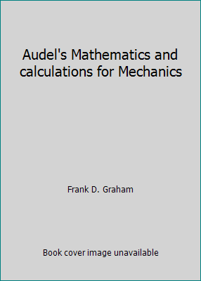 Audel's Mathematics and calculations for Mechanics B0047X4O8U Book Cover