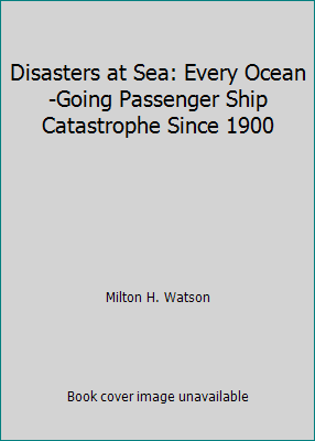 Disasters at Sea: Every Ocean-Going Passenger S... 1852605057 Book Cover