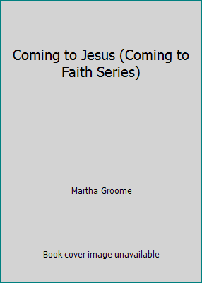 Coming to Jesus (Coming to Faith Series) 0821513621 Book Cover