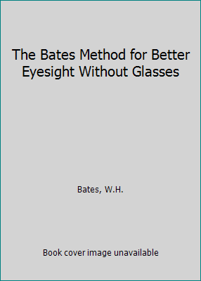 The Bates Method for Better Eyesight Without Gl... B000NQ82YC Book Cover