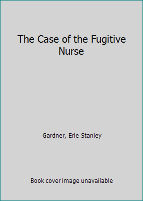 The Case of the Fugitive Nurse B000GXFSQW Book Cover