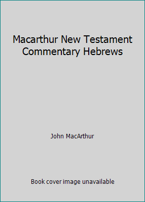 Macarthur New Testament Commentary Hebrews 0884691551 Book Cover