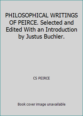 PHILOSOPHICAL WRITINGS OF PEIRCE. Selected and ... B008BHSQHS Book Cover